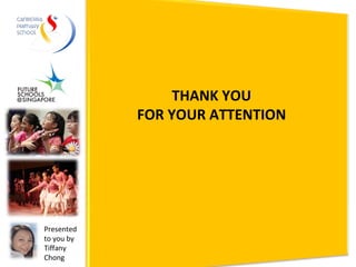 THANK YOU FOR YOUR ATTENTION Presented to you by  Tiffany Chong 