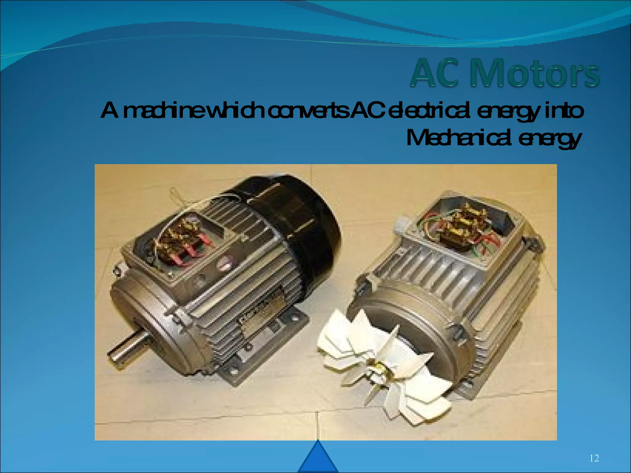 A machine which converts AC electrical energy into Mechanical energy 