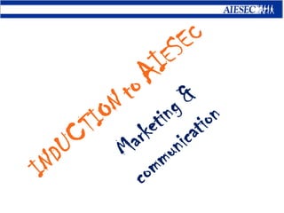 INDUCTIONtoAIESEC Marketing & communication 