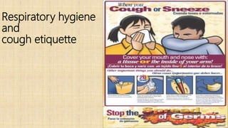 Respiratory hygiene
and
cough etiquette
 