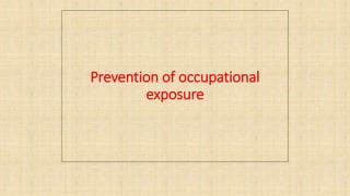 Prevention of occupational
exposure
 