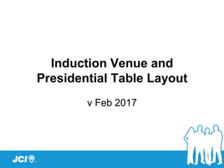 Induction Venue and
Presidential Table Layout
v Feb 2017
 