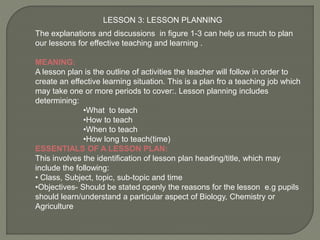 DEVELOPING A LESSON PLAN
The following are the guidelines for developing a lesson plan
1.Identify the Audience
2. What do ...