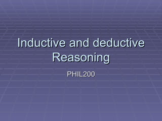 Inductive and deductive Reasoning PHIL200 