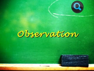 Observation

 