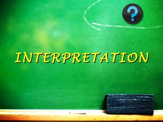 INTERPRETATION

 