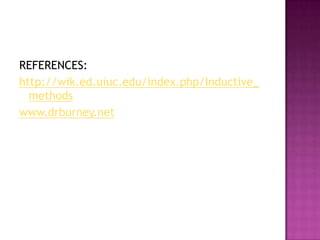 REFERENCES:
http://wik.ed.uiuc.edu/index.php/Inductive_
  methods
www.drburney.net
 