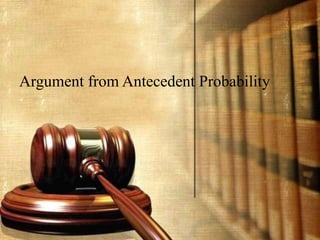 Argument from Antecedent Probability
 