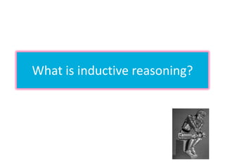 What is inductive reasoning?
 