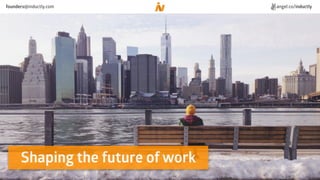 Shaping the future of work
angel.co/inductlyfounders@inductly.com