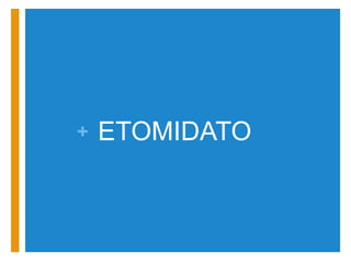 + ETOMIDATO 
 