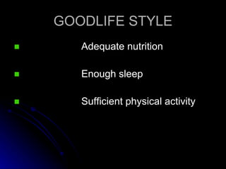 GOODLIFE STYLE Adequate nutrition Enough sleep Sufficient physical activity 