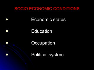SOCIO ECONOMIC CONDITIONS Economic status Education Occupation Political system 