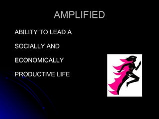 AMPLIFIED ABILITY TO LEAD A  SOCIALLY AND  ECONOMICALLY  PRODUCTIVE LIFE 