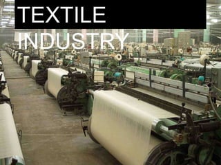 TEXTILE
INDUSTRY
 