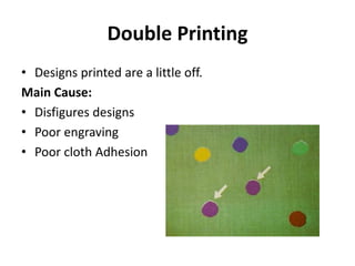 Double Printing
• Designs printed are a little off.
Main Cause:
• Disfigures designs
• Poor engraving
• Poor cloth Adhesion
 