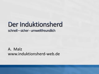 A. Malz
www.induktionsherd-web.de
 
