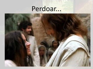 Perdoar...
 