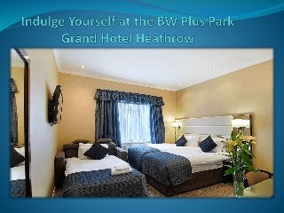Indulge yourself at the bw plus park grand hotel heathrow