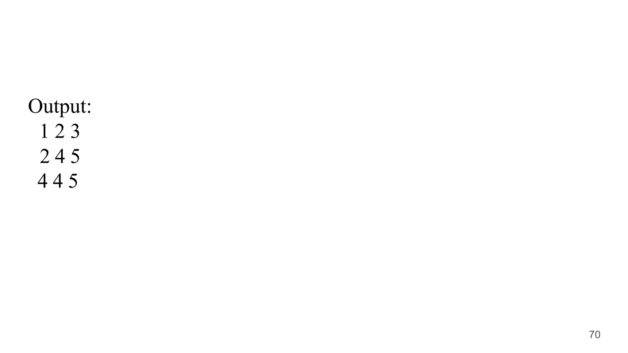 Output:
1 2 3
2 4 5
4 4 5
70
 