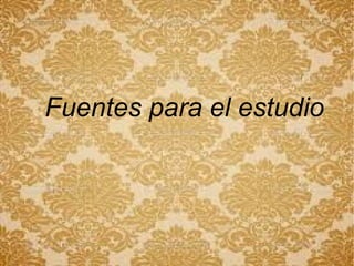 Fuentes para el estudio
 