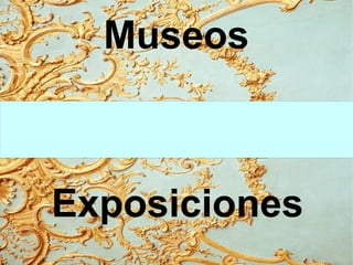 Museos
Exposiciones
 