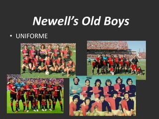 Newell’s Old Boys
• UNIFORME
 