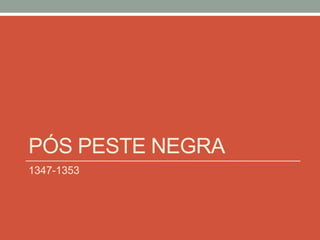 PÓS PESTE NEGRA
1347-1353
 
