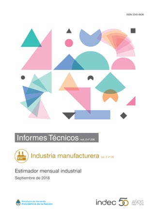 ISSN 2545-6636
Informes Técnicos vol. 2 nº 206
Industria manufacturera vol. 2 nº 26
Estimador mensual industrial
Septiembre de 2018
 