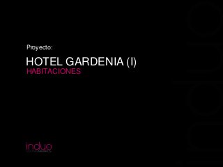 HOTEL GARDENIA (I)
HABITACIONES
Proyecto:
 