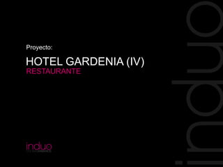 Proyecto:

HOTEL GARDENIA (IV)
RESTAURANTE

 