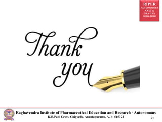 RIPER
AUTONOMOUS
NAAC &
NBA (UG)
SIRO- DSIR
Raghavendra Institute of Pharmaceutical Education and Research - Autonomous
K.R.Palli Cross, Chiyyedu, Anantapuramu, A. P- 515721 24
 