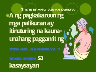 Sistemang alkantarilya Ang pagkakaroon ng mga palikuran ay itinuturing na kauna-unahang paggamit ng  sitemang alkantarilya o sewer system  sa kasaysayan 