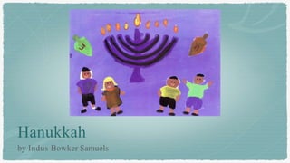 Hanukkah
by Indus Bowker Samuels
 