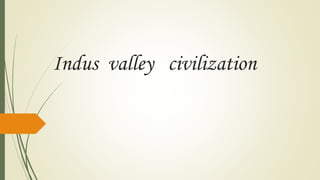Indus valley civilization
 