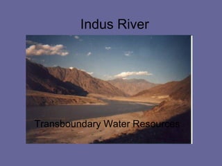 Transboundary Water Resources
Indus River
 