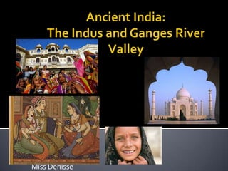 Ancient India:TheIndus and Ganges River Valley 9th Course Social Studies Miss Denisse 