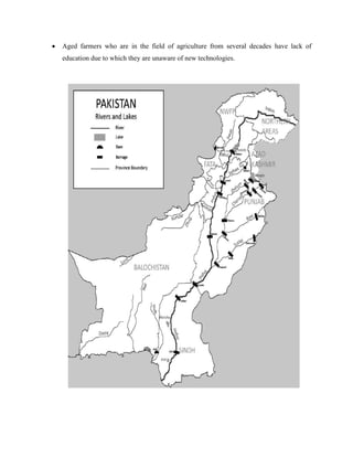 Aged farmers who are in the field of agriculture from several decades have lack of
education due to which they are unaware of new technologies.
 