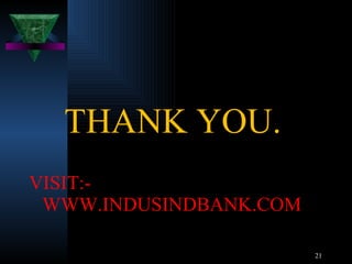THANK YOU. VISIT:-WWW.INDUSINDBANK.COM 