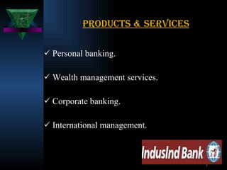 Products & services Personal banking. Wealth management services. Corporate banking. International management. 