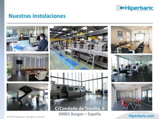 Nuestras instalaciones

C/Condado de Treviño, 6
© 2013 Hiperbaric. All rights reserved.

09001 Burgos – España

Hiperbaric.com

 