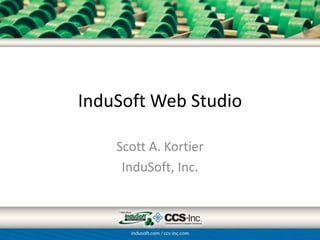 InduSoft Web Studio

    Scott A. Kortier
     InduSoft, Inc.
 