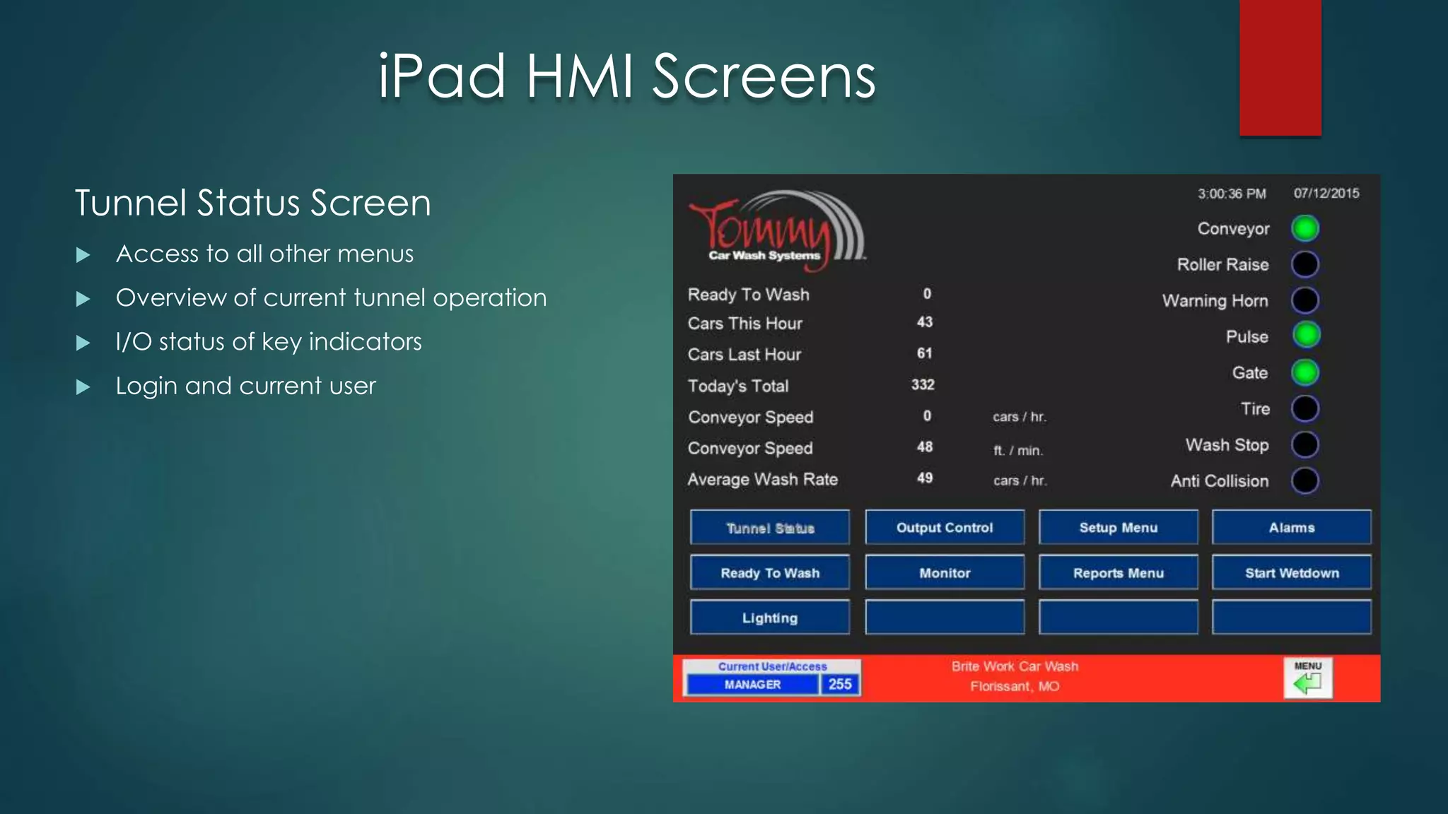 iPad HMI Screens
Tunnel Status Screen
 Access to all other menus
 Overview of current tunnel operation
 I/O status of key indicators
 Login and current user
 