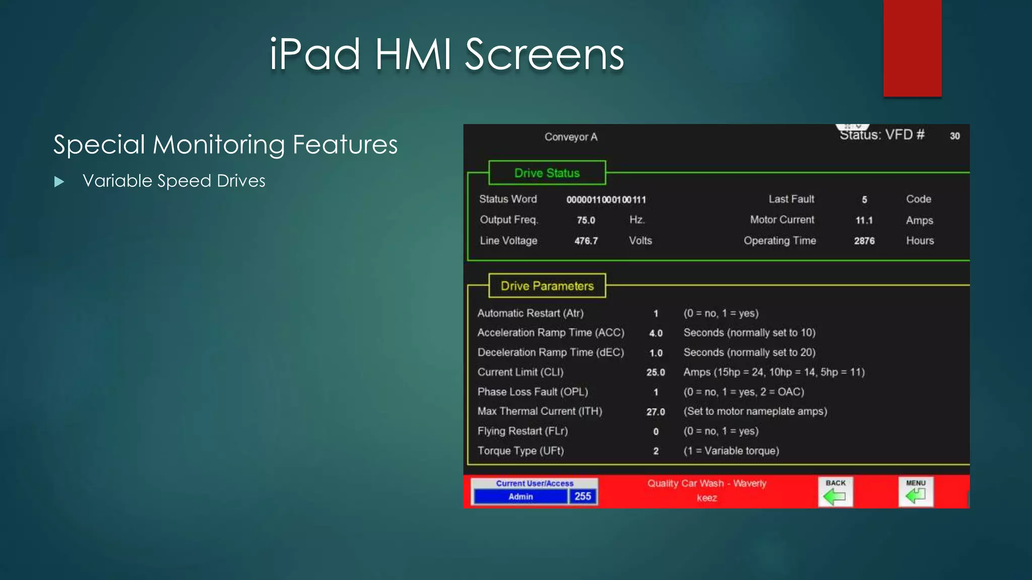 iPad HMI Screens
Special Monitoring Features
 Variable Speed Drives
 