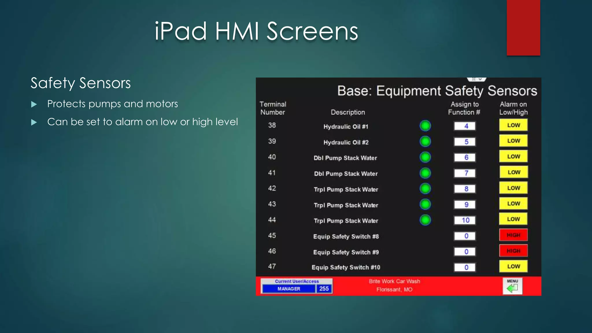 iPad HMI Screens
Safety Sensors
 Protects pumps and motors
 Can be set to alarm on low or high level
 