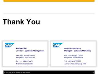 14© 2016 Ariba - an SAP company. All rights reserved.
Thank You
Keertan Rai
Director – Solutions Management
SAP India Private Limited
Bangalore, India 560103
Tel: +91 98861 28425
Keertan.rai@sap.com
Annie Vaseekaran
Manager – Solutions Marketing
SAP India Private Limited
Bangalore, India 560103
Tel: +91 9611277511
Annie.vaseekaran@sap.com
 