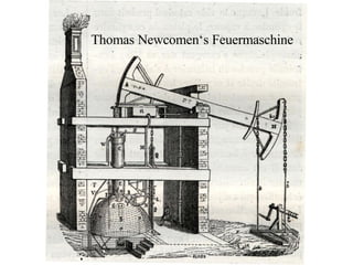 Thomas Newcomen‘s Feuermaschine 