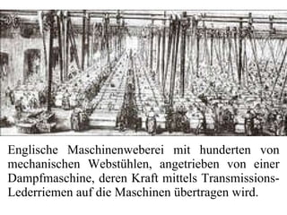 Englische Maschinenweberei mit hunderten von mechanischen Webstühlen, angetrieben von einer Dampfmaschine, deren Kraft mittels Transmissions-Lederriemen auf die Maschinen übertragen wird. 