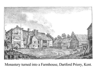 Monastery turned into a Farmhouse, Dartford Priory, Kent . 