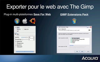 Exporter pour le web avec The Gimp
Plug-in multi-plateformes Save For Web GIMP Extensions Pack
 